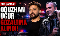 Oğuzhan Uğur dahil 7 kişi gözaltına alındı