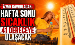 İzmir kavrulacak: Hafta sonu sıcaklık 41 dereceye ulaşacak