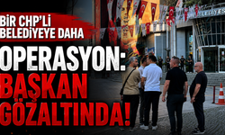 Bir CHP'li belediyeye daha operasyon: Başkan gözaltında!