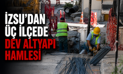 İzmir'de altyapıya dev yatırım! Üç ilçede 50 kilometrelik çalışma