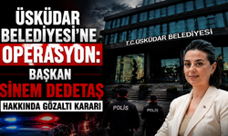 Üsküdar Belediyesi’ne operasyon: Sinem Dedetaş dahil 6 kişi gözaltında