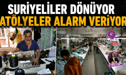 Suriyeliler dönüyor atölyeler alarm veriyor