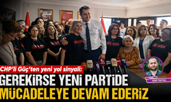 CHP’li Güç’ten yeni yol sinyali: Gerekirse yeni partide mücadeleye devam ederiz