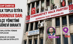 CHP İzmir’de ilk toplu istifa Bornova’dan: İlçe yönetimi görevi bıraktı, toplu istifa töreni düzenlenecek