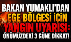 Bakan Yumaklı’dan Ege Bölgesi için yangın uyarısı: Önümüzdeki 3 güne dikkat!