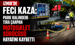 İzmir’de feci kaza: Park halindeki tıra çarpan motosiklet sürücüsü hayatını kaybetti