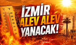 İzmir alev alev yanacak!: Termometreler 40 dereceyi görecek!