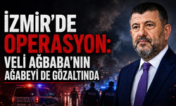 İzmir’de operasyon: Veli Ağbaba’nın ağabeyi de gözaltında