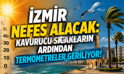 İzmir nefes alacak: Kavurucu sıcakların ardından termometreler geriliyor!