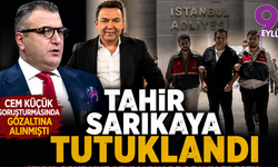 Cem Küçük soruşturmasında önemli gelişme; Tahir Sarıkaya tutuklandı