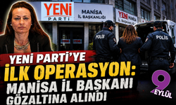 YENİ Parti Manisa İl Başkanı İlksen Özalper gözaltına alındı