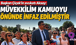 Başkan Çiçek’in avukatı Aksay: Müvekkilim kamuoyu önünde infaz edilmiştir