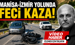 Manisa-İzmir yolunda feci kaza: Motosiklet sürücüsü hayatını kaybetti