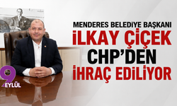 Menderes Belediye Başkanı İlkay Çiçek CHP’den ihraç ediliyor