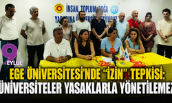 Ege Üniversitesi’nde “izin” tepkisi: Üniversiteler yasaklarla yönetilemez
