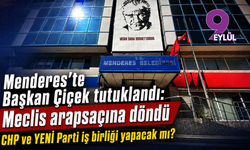 Menderes’te Başkan Çiçek tutuklandı: CHP ve YENİ Parti iş birliği yapacak mı?