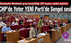 Büyükşehir Meclisinde grup hareketliliği: CHP başkan vekilini belirledi, YENİ Parti’de Sengel rüzgarı