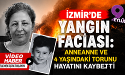 İzmir’de yangın faciası: Anneanne ve 4 yaşındaki torunu hayatını kaybetti