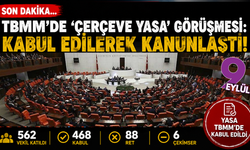 TBMM’de çerçeve yasa kabul edildi: 468 oyla Meclis’ten geçti