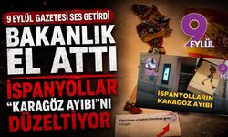 9 Eylül Gazetesi ses getirdi: Bakanlık el attı, İspanyollar "Karagöz Ayıbı"nı düzeltiyor