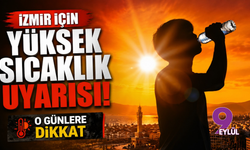 İzmir’de termometreler yükseliyor: Sıcaklık 42 dereceyi aşacak