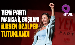 Yeni Parti’ye ilk operasyon: Manisa İl Başkanı İlksen Özalper tutuklandı