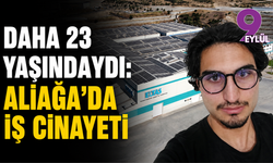 Daha 23 yaşındaydı: Aliağa’da iş cinayeti