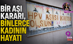 Bir aşı kararı, binlerce kadının hayatı