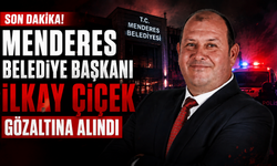 Menderes Belediye Başkanı İlkay Çiçek gözaltına alındı