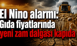 El Nino alarmı: Gıda fiyatlarında yeni zam dalgası kapıda