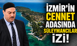 İzmir açıklarındaki cennet ada Süleymancıların malı çıktı!
