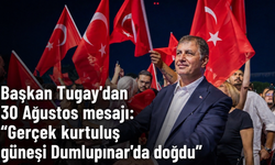 Başkan Tugay’dan 30 Ağustos mesajı: "Gerçek kurtuluş güneşi Dumlupınar'da doğdu"
