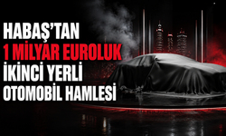 Habaş'tan 1 Milyar Euroluk İkinci Yerli Otomobil Hamlesi