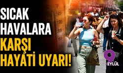 Sıcak havalara karşı hayati uyarı!