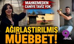 Mahkemeden caniye taviz yok: Ağırlaştırılmış müebbet!
