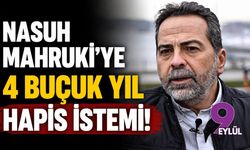 Nasuh Mahruki'ye 4 buçuk yıl hapis istemi!