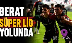 Berat Süper Lig yolunda