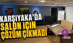 Karşıyaka'da salon için çözüm çıkmadı