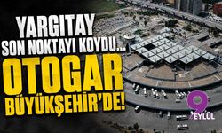 Yargıtay son noktayı koydu... Otogar Büyükşehir'de!
