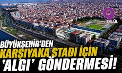 Büyükşehir'den Karşıyaka Stadı için 'algı' göndermesi!