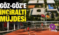 Göz-Göz'e İnciraltı müjdesi