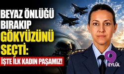 Beyaz önlüğü bırakıp gökyüzünü seçti: İşte ilk kadın paşamız!