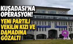 Kuşadası'na operasyon! YENİ Partili vekilin kızı ve damadına gözaltı
