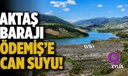 Aktaş Barajı Ödemiş’e can suyu!