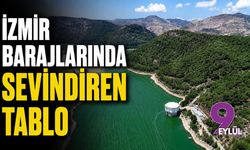 İzmir barajlarında sevindiren tablo: İzmir baraj doluluk oranları 10 Ağustos 2026