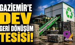 Gaziemir'e dev geri dönüşüm tesisi!