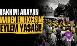 Hakkını arayan maden emekçisine eylem yasağı!