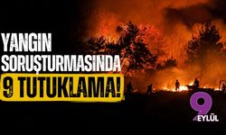 Yangın soruşturmasında 9 tutuklama!