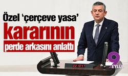 Özel 'çerçeve yasa' kararının perde arkasını anlattı
