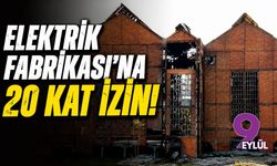 Elektrik Fabrikası'na 20 kat izin!